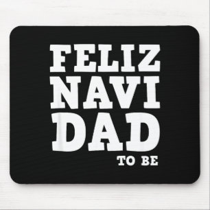 Funny Pregnancy Feliz Navi Dad To Be Christmas Mouse Pad