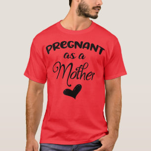 Funny Pregnant As A Mother Pregnancy Announcement T-Shirt
