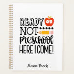 Funny Preschool student school personalised gift Planner<br><div class="desc">This funny "Ready Not Preschool Here I Come" design is perfect for new preschool students! Can be personalised with your kid's name. Great for Back to school gift,  Kid's Birthday gift and other holidays gifts.</div>