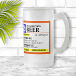 Funny Prescription Beer Mug<br><div class="desc">Add a name to this funny "prescription" frosted beer mug for a perfectly unique gift idea! Or,  fill your own prescription for a little something for yourself.</div>