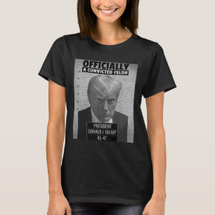 Funny President Trump Is Officially A Convicted Fe T-Shirt