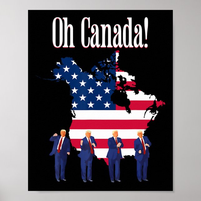 Funny President Trump Saying Oh Canada Map America Poster (Front)