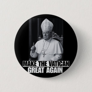 Funny President Trump Wants To Be The Next Pope Ch 6 Cm Round Badge