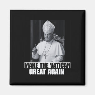 Funny President Trump Wants To Be The Next Pope Ch Magnet