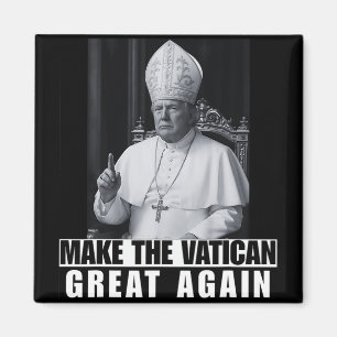 Funny President Trump Wants To Be The Next Pope Ch Magnet