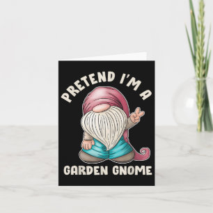 Funny Pretend I’m A Garden Gnome Costume Quote  Card