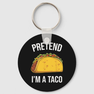Funny Pretend I'm A Taco Easy Mexican Food Costume Key Ring