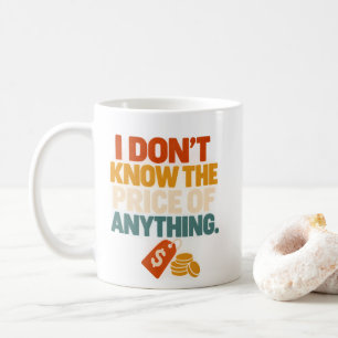 Funny Price Of Anything Sarcastic T-Shirt Coffee Mug