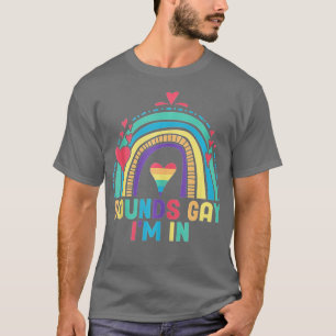 Funny Pride Sounds Gay Im In Rainbow T-Shirt
