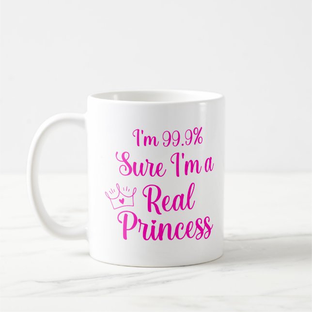 Funny Princess I'm 99.9% Sure I'm a Real Princess  Coffee Mug (Left)