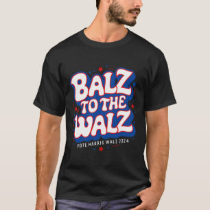 Funny Pro Kamala Harris Walz Election 2024 Balz To T-Shirt