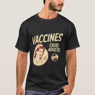 Funny Pro Vaccination Vaccines Cause Adults T-Shirt