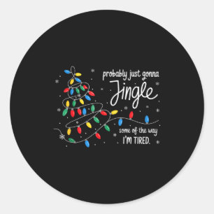 Funny Probably Just Gonna Jingle Some Of The Way I Classic Round Sticker
