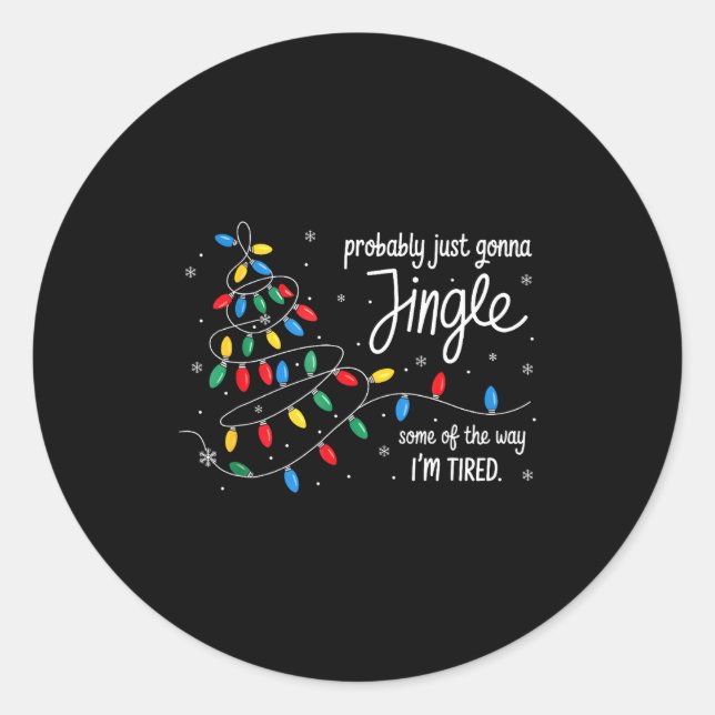 Funny Probably Just Gonna Jingle Some Of The Way I Classic Round Sticker (Front)