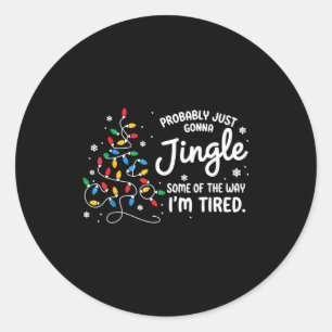 Funny Probably Just Gonna Jingle Some Of The Way I Classic Round Sticker