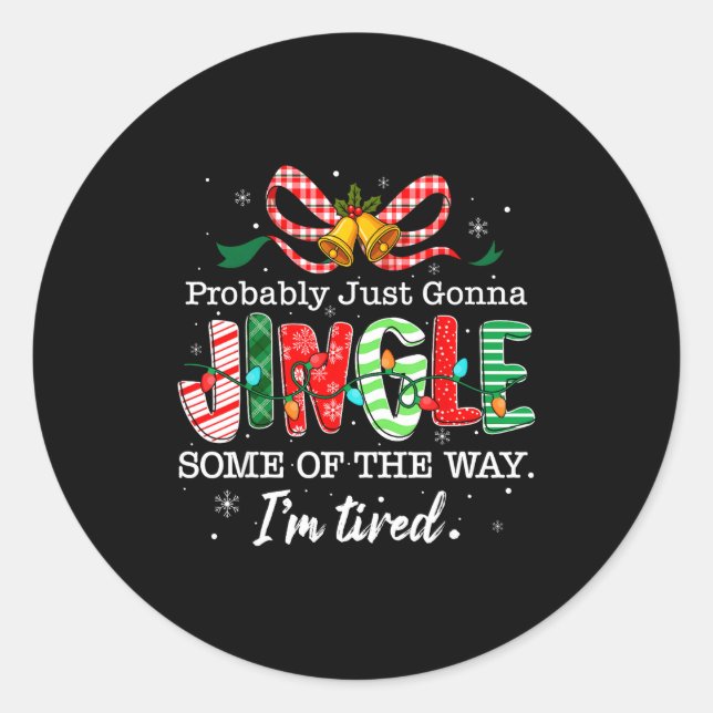 Funny Probably Just Gonna Jingle Some Of The Way I Classic Round Sticker (Front)