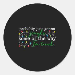Funny Probably Just Gonna Jingle Some Of The Way I Classic Round Sticker