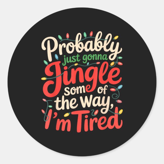 Funny Probably Just Gonna Jingle Some Of The Way I Classic Round Sticker (Front)