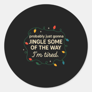 Funny Probably Just Gonna Jingle Some Of The Way I Classic Round Sticker