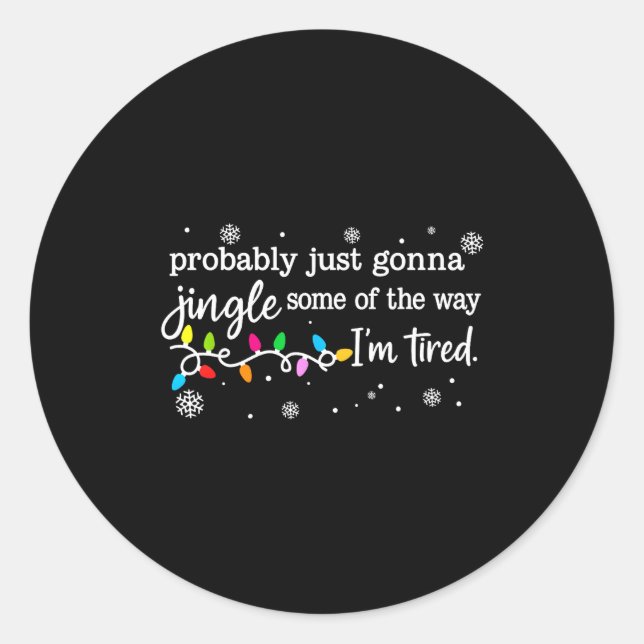 Funny Probably Just Gonna Jingle Some Of The Way I Classic Round Sticker (Front)