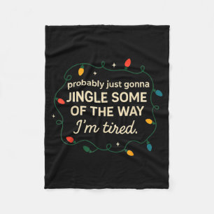 Funny Probably Just Gonna Jingle Some Of The Way I Fleece Blanket