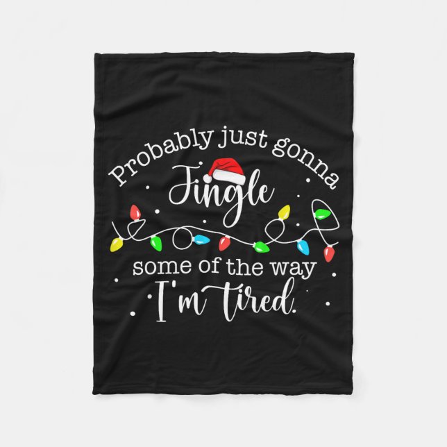 Funny Probably Just Gonna Jingle Some Of The Way I Fleece Blanket (Front)