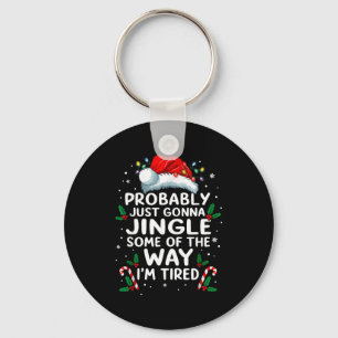 Funny Probably Just Gonna Jingle Some Of The Way I Key Ring