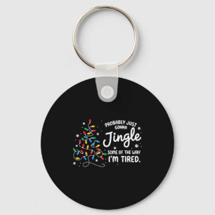 Funny Probably Just Gonna Jingle Some Of The Way I Key Ring