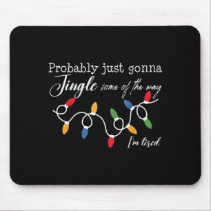 Funny Probably Just Gonna Jingle Some Of The Way I Mouse Pad