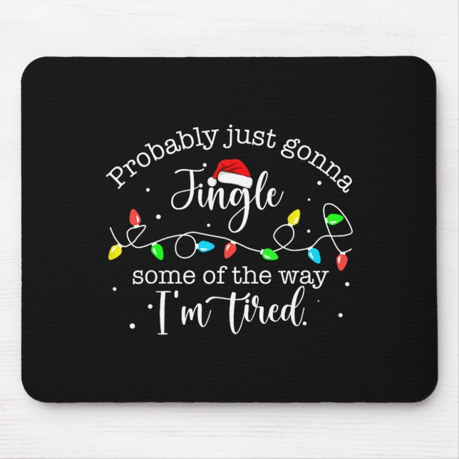 Funny Probably Just Gonna Jingle Some Of The Way I Mouse Pad (Front)
