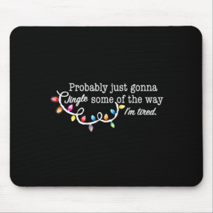 Funny Probably Just Gonna Jingle Some Of The Way I Mouse Pad
