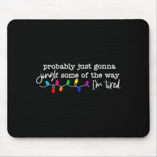 Funny Probably Just Gonna Jingle Some Of The Way I Mouse Pad