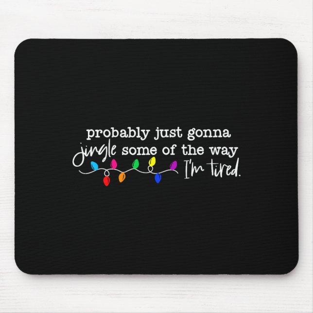Funny Probably Just Gonna Jingle Some Of The Way I Mouse Pad (Front)