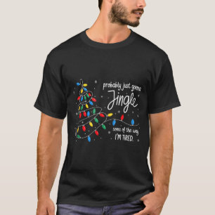 Funny Probably Just Gonna Jingle Some Of The Way I T-Shirt
