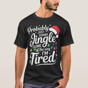 Funny Probably Just Gonna Jingle Some Of The Way I T-Shirt