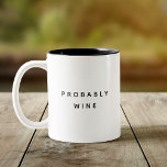 Funny Probably Wine Trendy Typography Minimalist<br><div class="desc">Trendy,  stylish,  funny coffee mug saying "Probably wine" in modern typography on the two-toned coffee mug. Perfect birthday gift for the awesome coworker,  buddy,  bestie or boy-friend. Available in many more interior colours.</div>