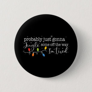 Funny Probly Just Gonna Jingle Some Of The Way I'm 6 Cm Round Badge