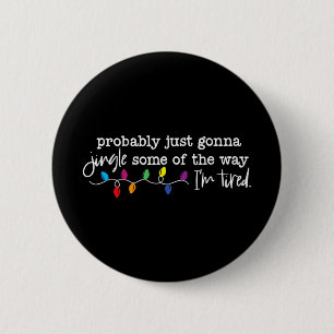 Funny Probly Just Gonna Jingle Some Of The Way I'm 6 Cm Round Badge