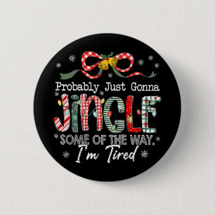 Funny Probly Just Gonna Jingle Some Of The Way I'm 6 Cm Round Badge