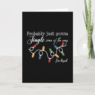 Funny Probly Just Gonna Jingle Some Of The Way I'm Card