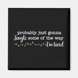 Funny Probly Just Gonna Jingle Some Of The Way I'm Magnet