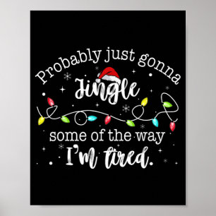 Funny Probly Just Gonna Jingle Some Of The Way I'm Poster