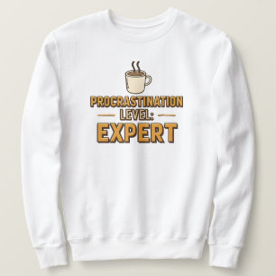 Funny "Procrastination Level Expert" Sweatshirt