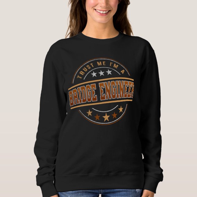 Funny Profession Quote Im A Bridge Engineer Sweatshirt (Front)