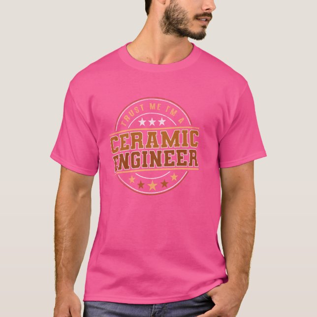 Funny Profession Quote Im A Ceramic Engineer T-Shirt (Front)