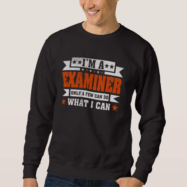 Funny Profession Quote I'm A Examiner Sweatshirt (Front)