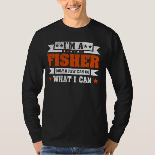 Funny Profession Quote I'm A Fisher T-Shirt