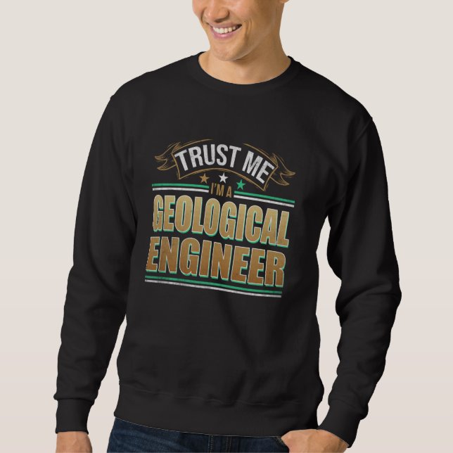 Funny Profession Quote Im A Geological Engineer Sweatshirt (Front)