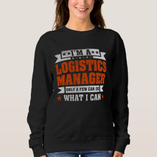 Funny Profession Quote I'm A Logistics Manager Sweatshirt
