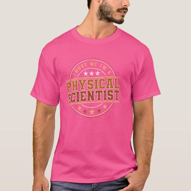 Funny Profession Quote Im A Physical Scientist T-Shirt (Front)